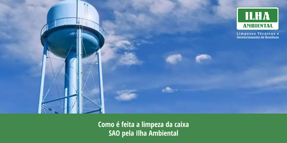 Como é feita a limpeza da caixa SAO pela Ilha Ambiental?