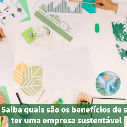 Saiba quais são os benefícios de se ter uma empresa sustentável saiba-quais-sao-os-beneficios-de-se-ter-uma-empresa-sustentavel