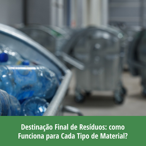Destinação Final de Resíduos – Como Funciona para Cada Tipo de Material