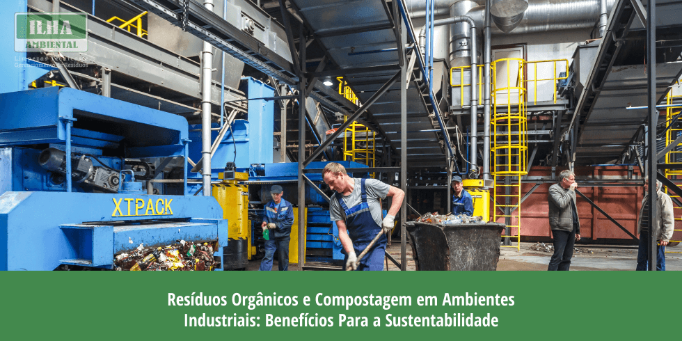 Resíduos Orgânicos e Compostagem em Ambientes Industriais: Benefícios Para a Sustentabilidade Resíduos Orgânicos e Compostagem em Ambientes Industriais: Benefícios Para a Sustentabilidade