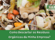 Como Descartar os Resíduos Orgânicos da Minha Empresa?