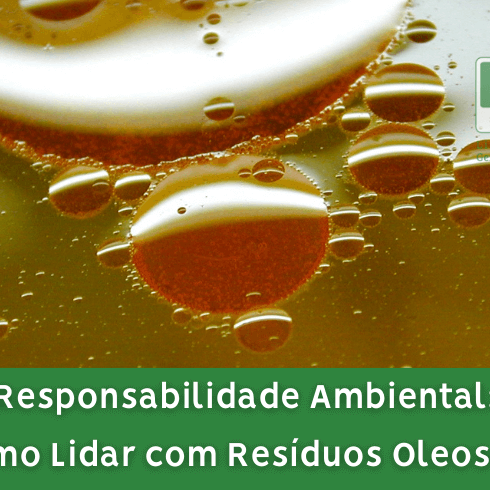 Responsabilidade Ambiental: Como Lidar com Resíduos Oleosos? Responsabilidade Ambiental: Como Lidar com Resíduos Oleosos?