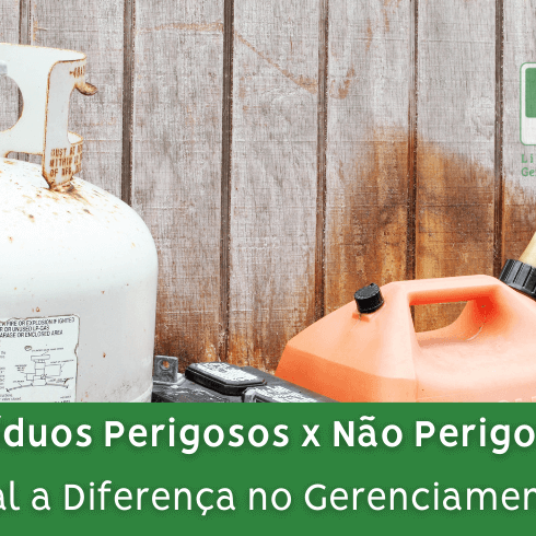 Resíduos Perigosos x Não Perigosos: Qual a Diferença no Gerenciamento? Resíduos Perigosos x Não Perigosos: Qual a Diferença no Gerenciamento?