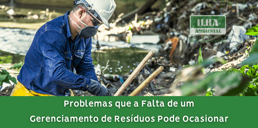 Problemas que a Falta de um Gerenciamento de Resíduos Pode Ocasionar Problemas que a Falta de um Gerenciamento de Resíduos Pode Ocasionar