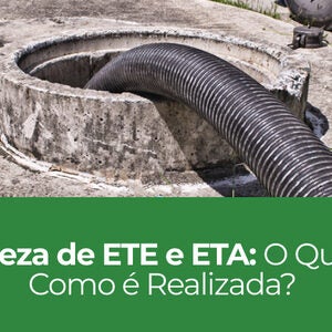 Limpeza de ETE e ETA: O Que é e Como é Realizada? Limpeza de ETE e ETA: O Que é e Como é Realizada?