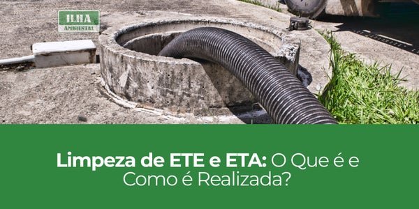 Limpeza de ETE e ETA: O Que é e Como é Realizada? Limpeza de ETE e ETA: O Que é e Como é Realizada?