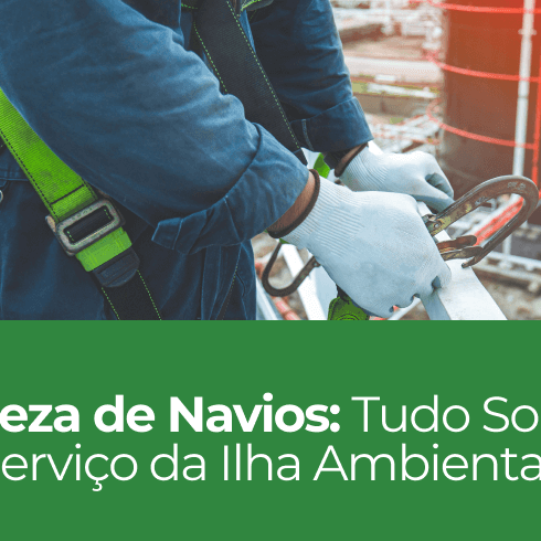 Limpeza de Navios: Tudo Sobre o Serviço da Ilha Ambiental
