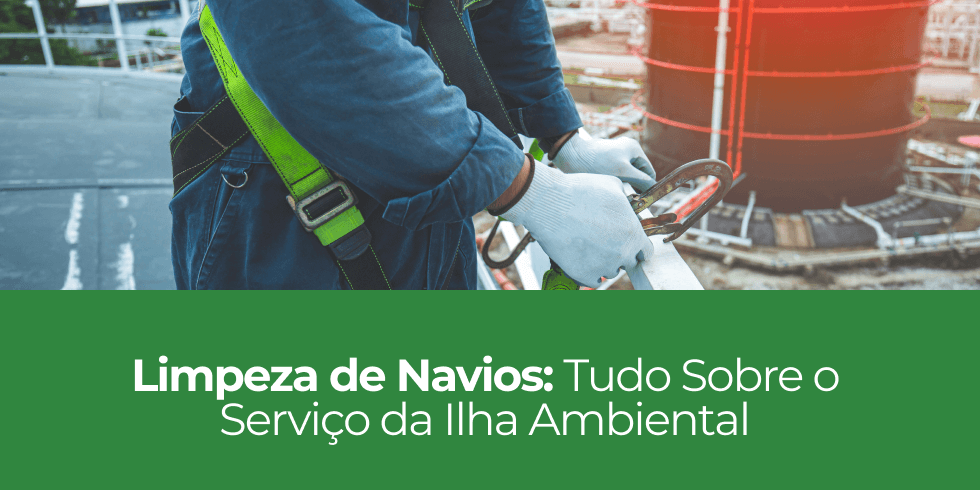 Limpeza de Navios: Tudo Sobre o Serviço da Ilha Ambiental Limpeza de Navios: Tudo Sobre o Serviço da Ilha Ambiental