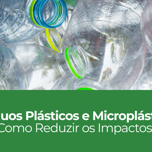 Resíduos Plásticos e Microplásticos: Como Reduzir os Impactos Resíduos Plásticos e Microplásticos: Como Reduzir os Impactos