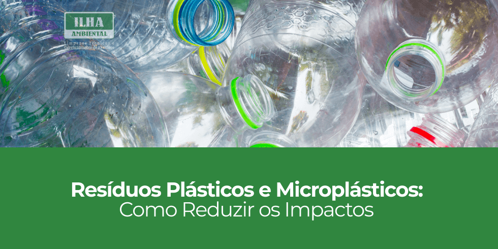 Resíduos Plásticos e Microplásticos: Como Reduzir os Impactos Resíduos Plásticos e Microplásticos: Como Reduzir os Impactos