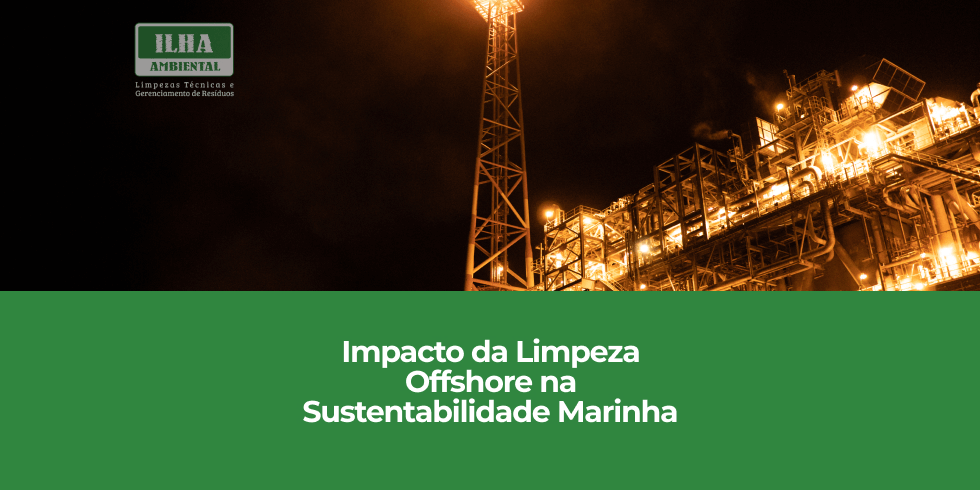 Impacto da Limpeza Offshore na Sustentabilidade Marinha Impacto da Limpeza Offshore na Sustentabilidade Marinha