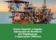 Como Garantir a Gestão Adequada de Resíduos em Plataformas e Operações Offshore