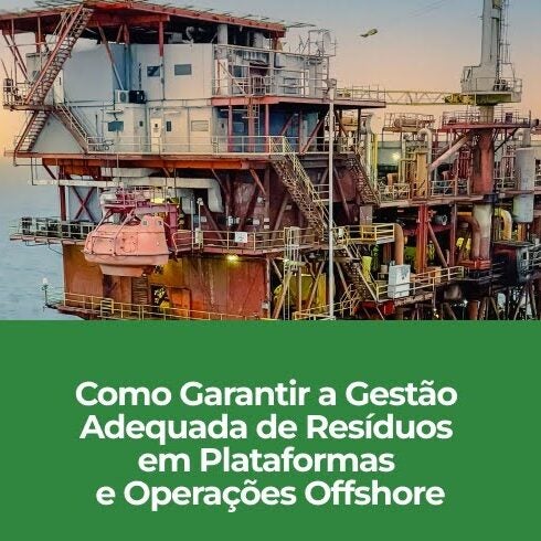 Como Garantir a Gestão Adequada de Resíduos em Plataformas e Operações Offshore Como Garantir a Gestão Adequada de Resíduos em Plataformas e Operações Offshore