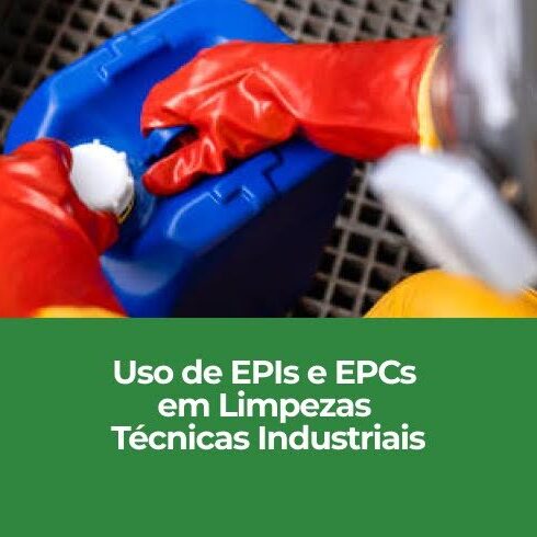 Uso de EPIs e EPCs em Limpezas Técnicas Industriais Uso de EPIs e EPCs em Limpezas Técnicas Industriais
