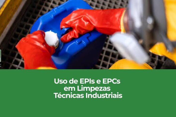 Uso de EPIs e EPCs em Limpezas Técnicas Industriais Uso de EPIs e EPCs em Limpezas Técnicas Industriais