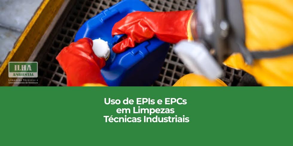 Uso de EPIs e EPCs em Limpezas Técnicas Industriais Uso de EPIs e EPCs em Limpezas Técnicas Industriais