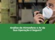 Análise de Atmosfera: o Ar da Sua Operação é Seguro?