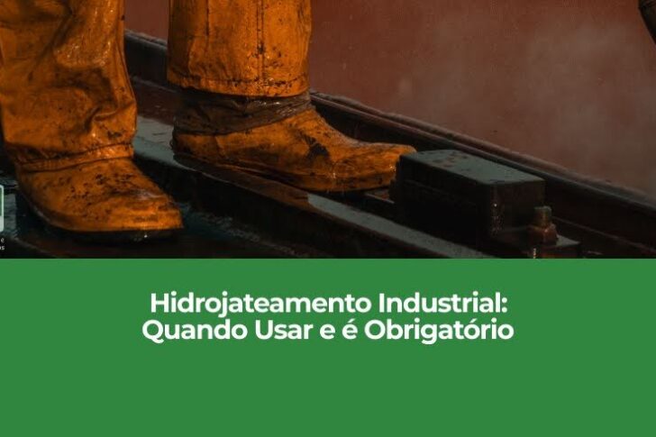 Hidrojateamento Industrial: Quando Usar e é Obrigatório