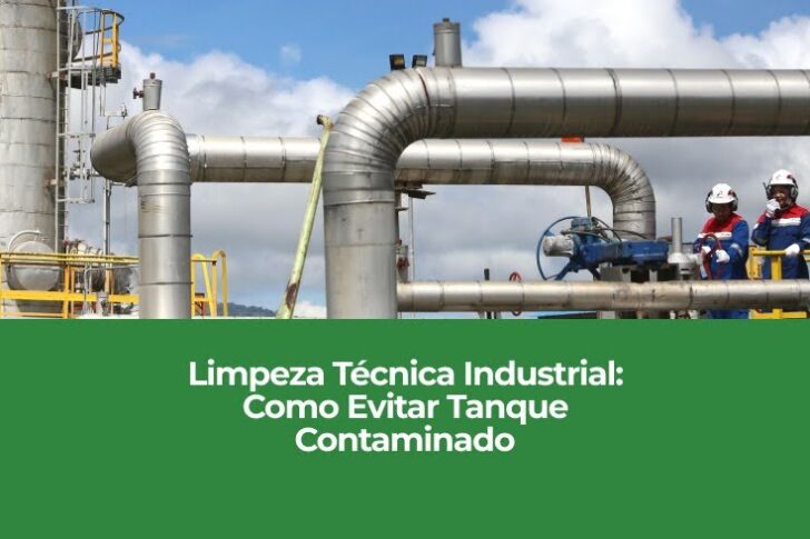 Limpeza Técnica Industrial: Como Evitar Tanque Contaminado Limpeza Técnica Industrial: Como Evitar Tanque Contaminado